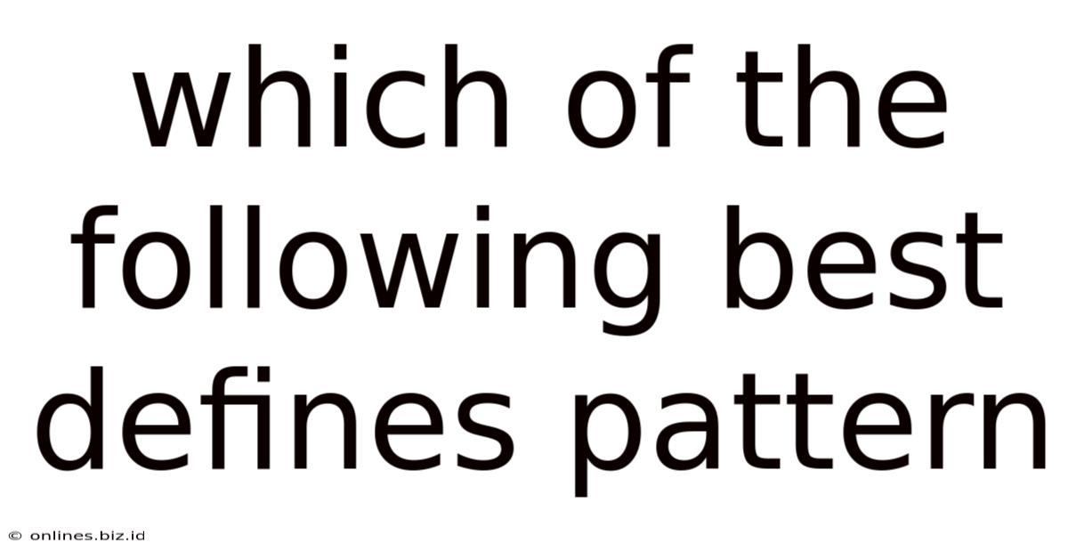 Which Of The Following Best Defines Pattern