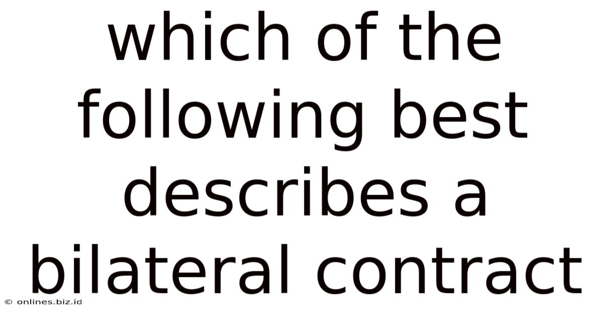 Which Of The Following Best Describes A Bilateral Contract