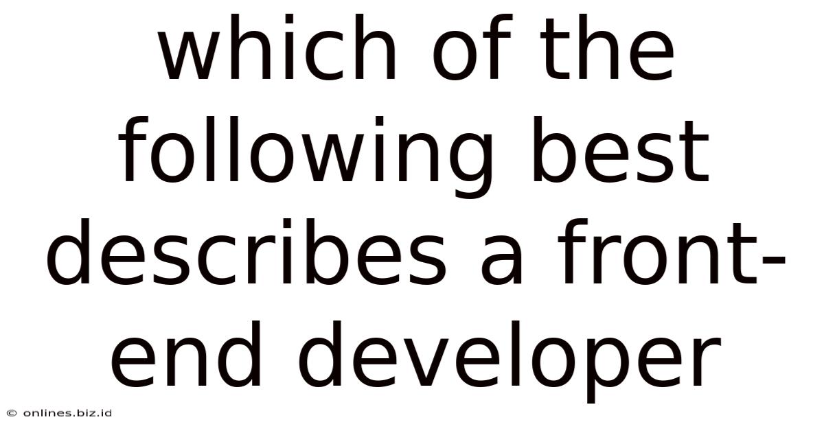 Which Of The Following Best Describes A Front-end Developer