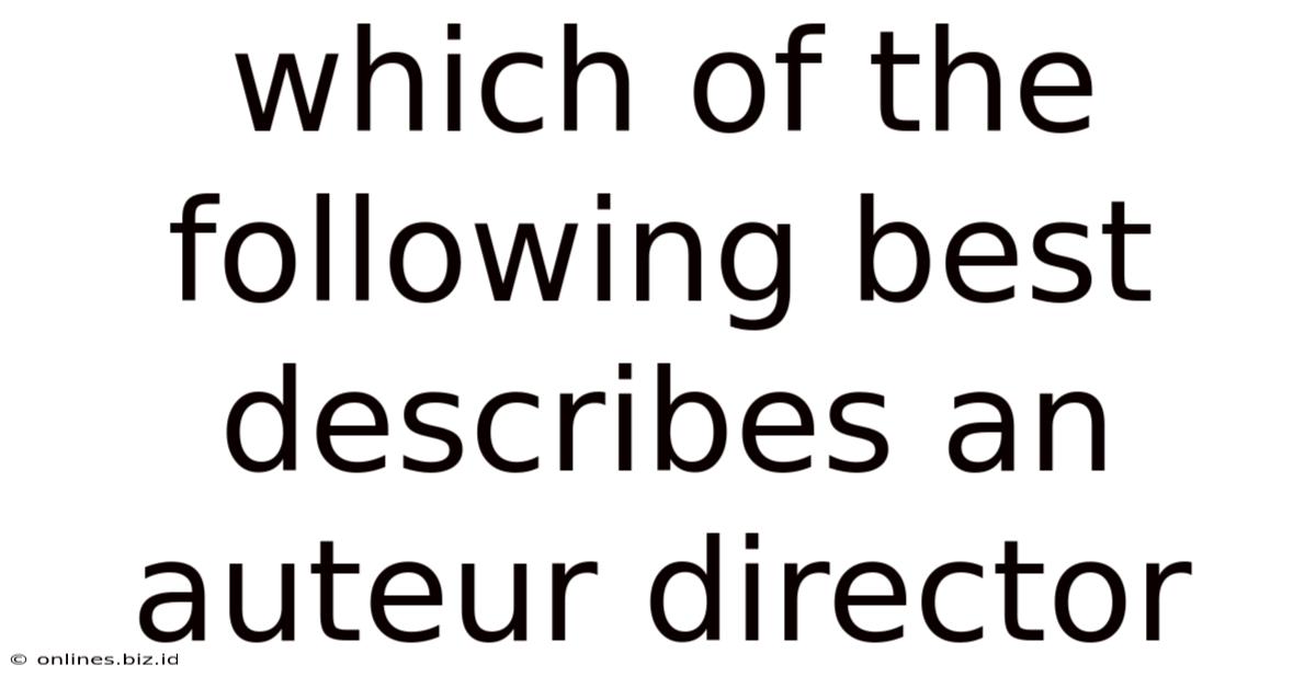 Which Of The Following Best Describes An Auteur Director