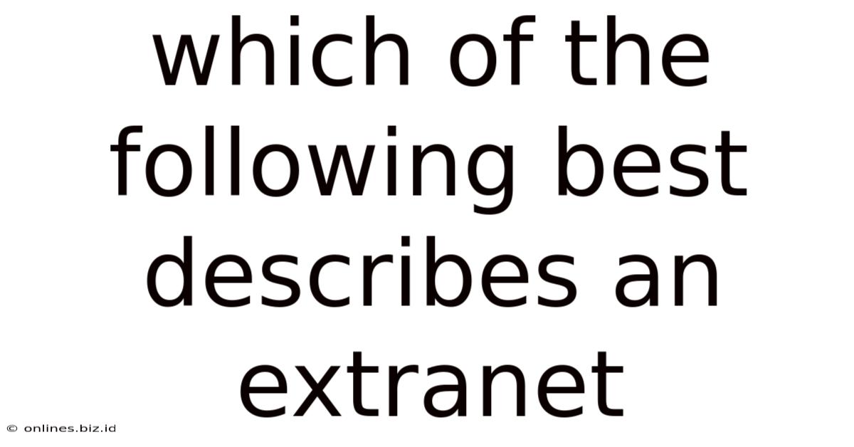 Which Of The Following Best Describes An Extranet