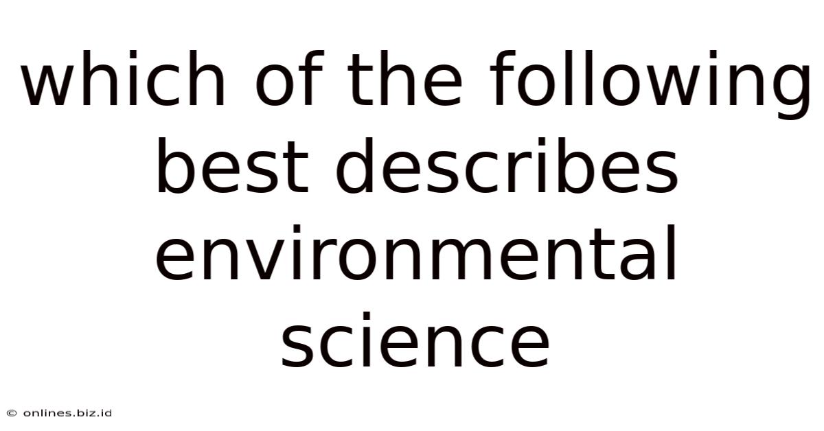 Which Of The Following Best Describes Environmental Science