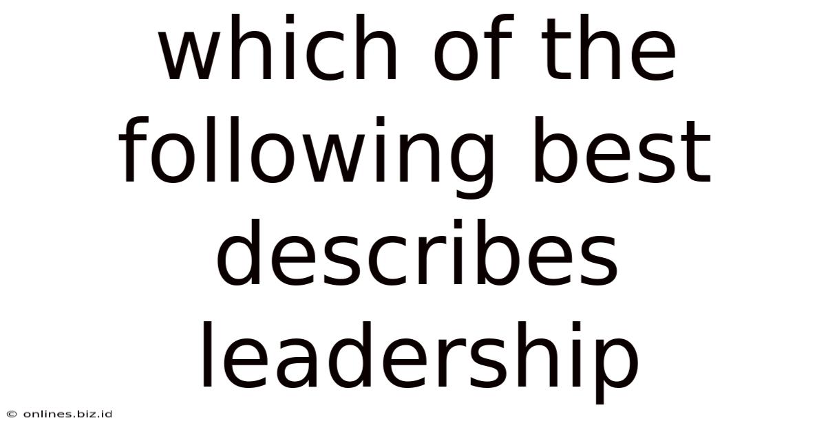 Which Of The Following Best Describes Leadership