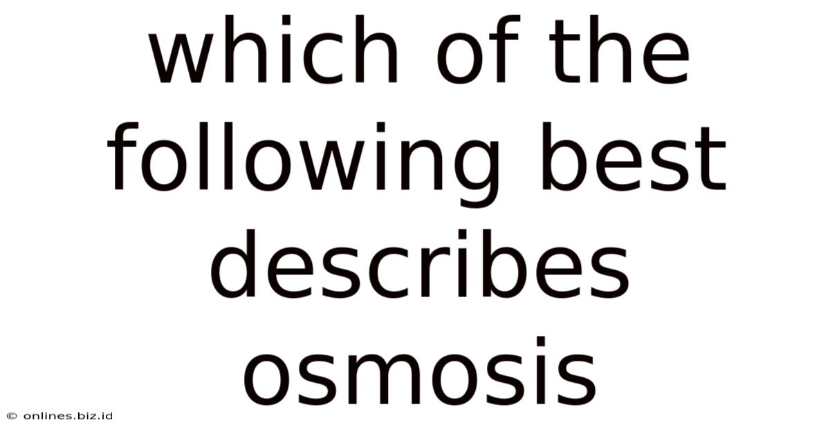 Which Of The Following Best Describes Osmosis