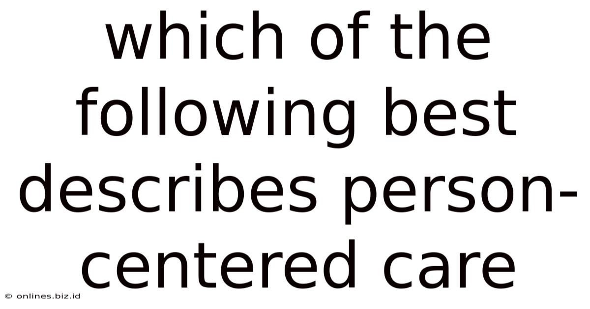 Which Of The Following Best Describes Person-centered Care