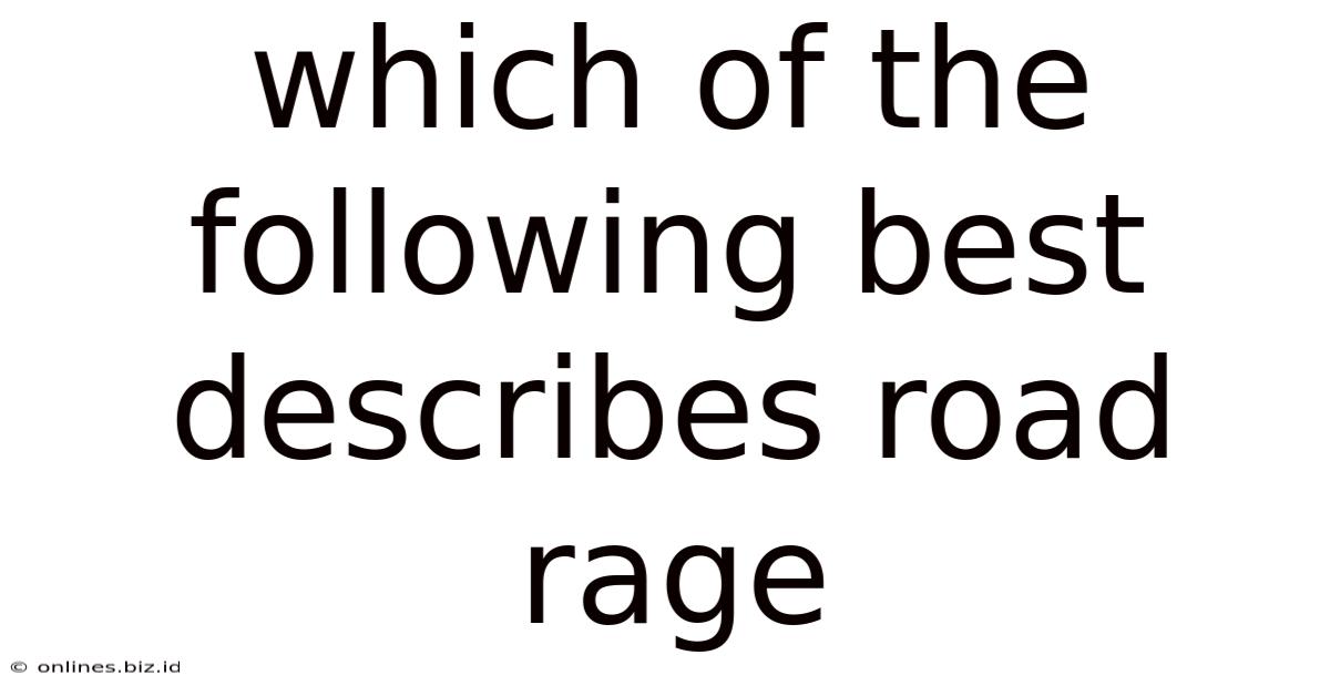 Which Of The Following Best Describes Road Rage