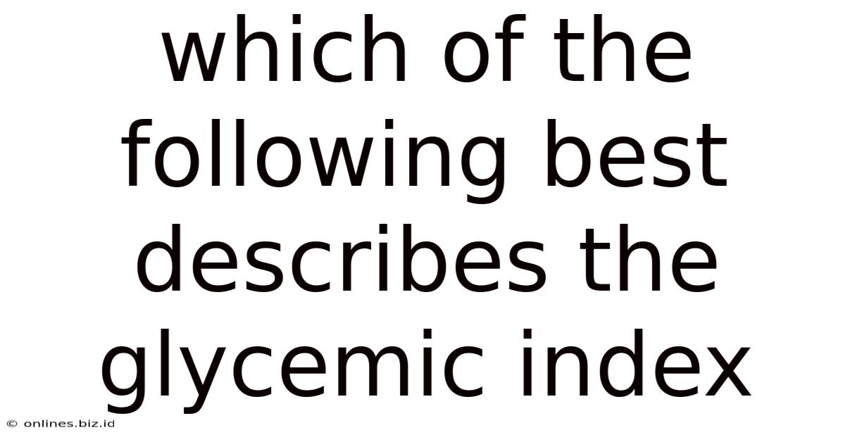 Which Of The Following Best Describes The Glycemic Index