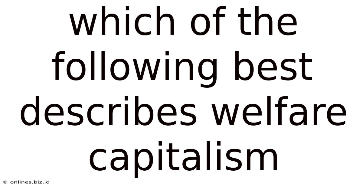Which Of The Following Best Describes Welfare Capitalism