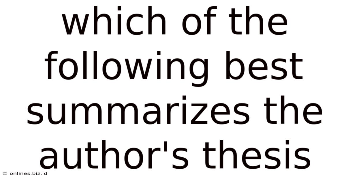 Which Of The Following Best Summarizes The Author's Thesis