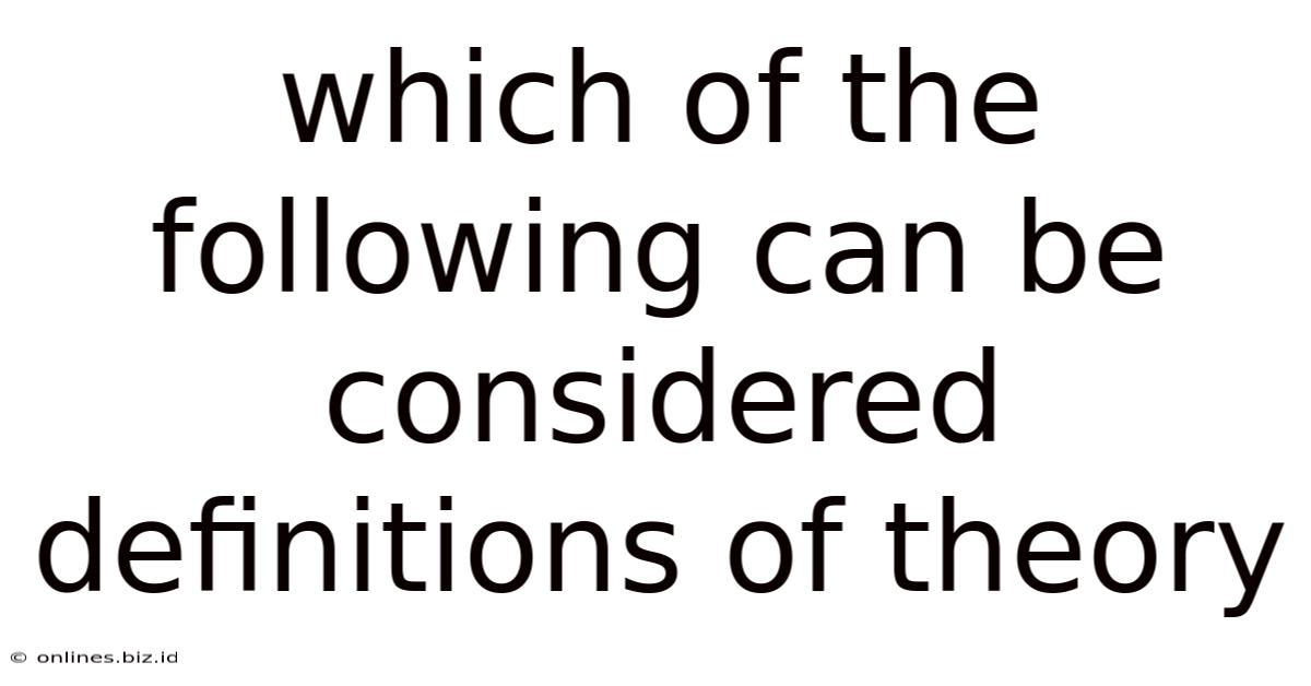Which Of The Following Can Be Considered Definitions Of Theory