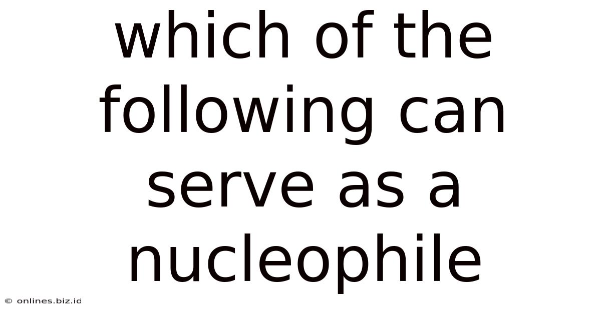 Which Of The Following Can Serve As A Nucleophile