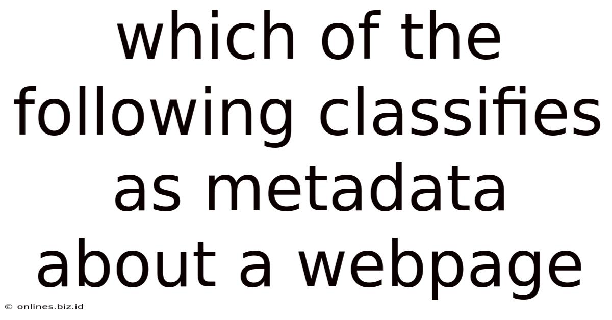 Which Of The Following Classifies As Metadata About A Webpage