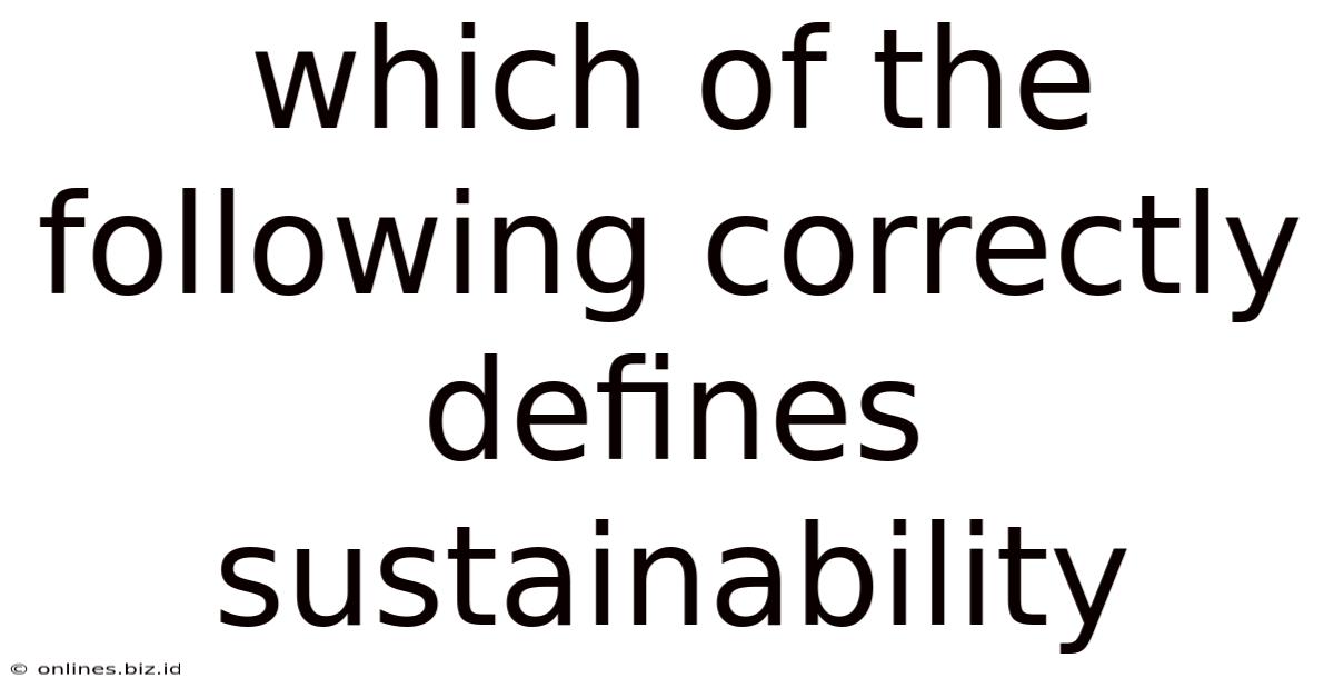 Which Of The Following Correctly Defines Sustainability