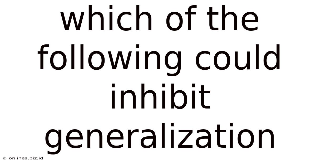 Which Of The Following Could Inhibit Generalization