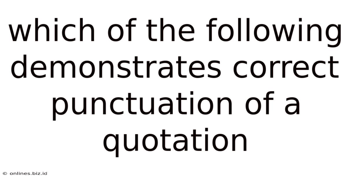 Which Of The Following Demonstrates Correct Punctuation Of A Quotation