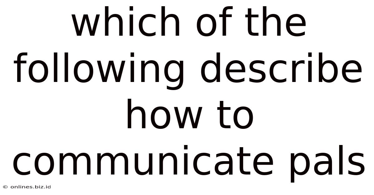 Which Of The Following Describe How To Communicate Pals
