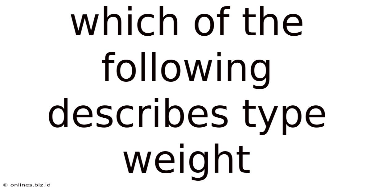 Which Of The Following Describes Type Weight