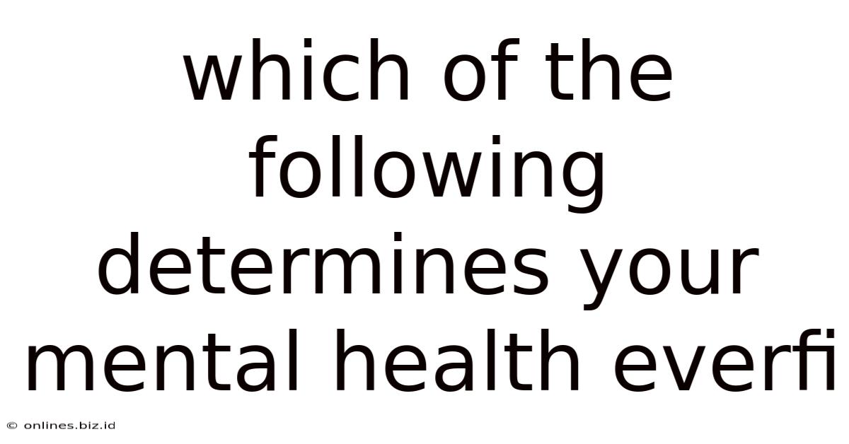 Which Of The Following Determines Your Mental Health Everfi