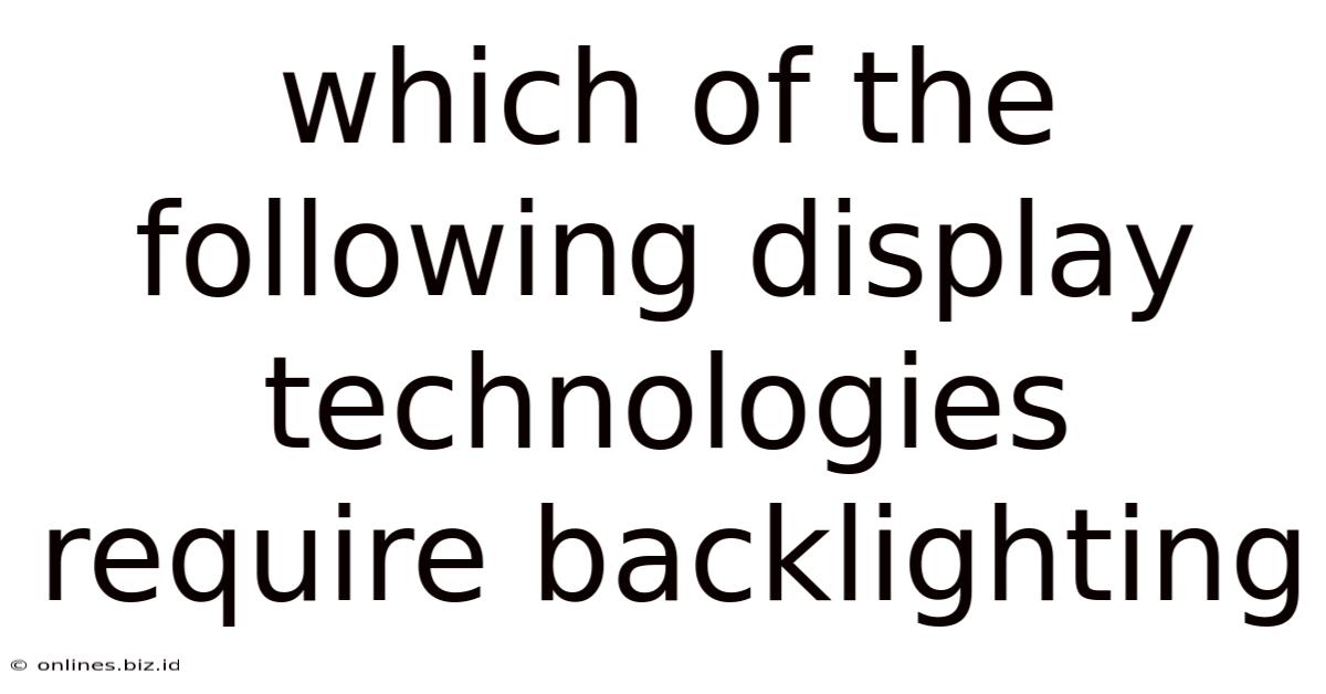 Which Of The Following Display Technologies Require Backlighting