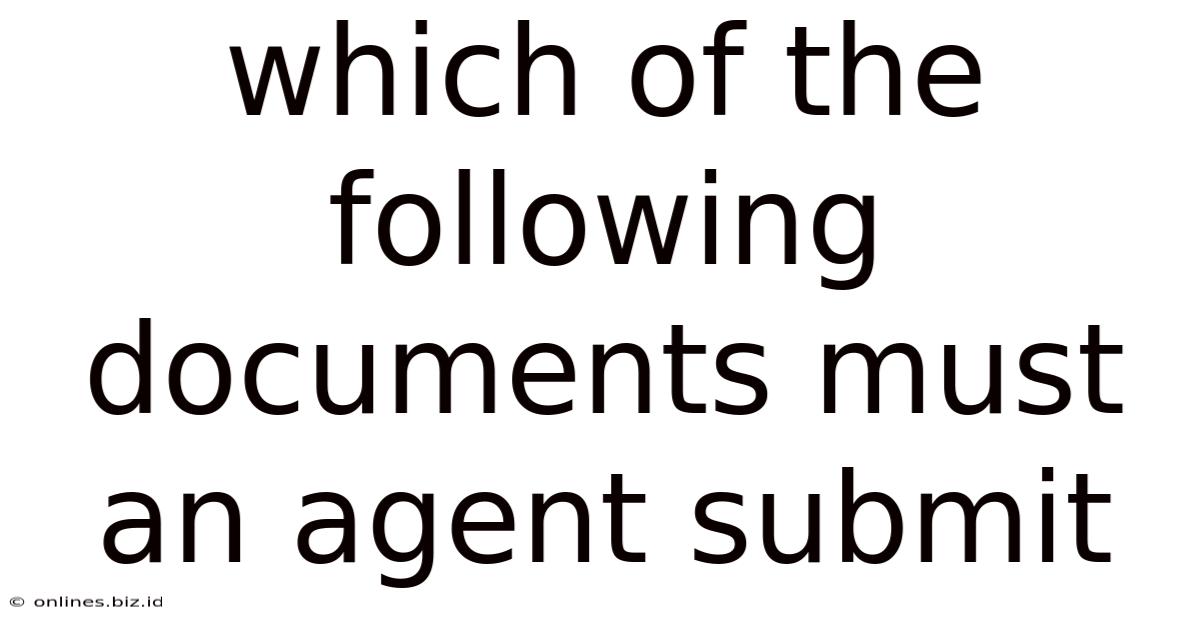 Which Of The Following Documents Must An Agent Submit