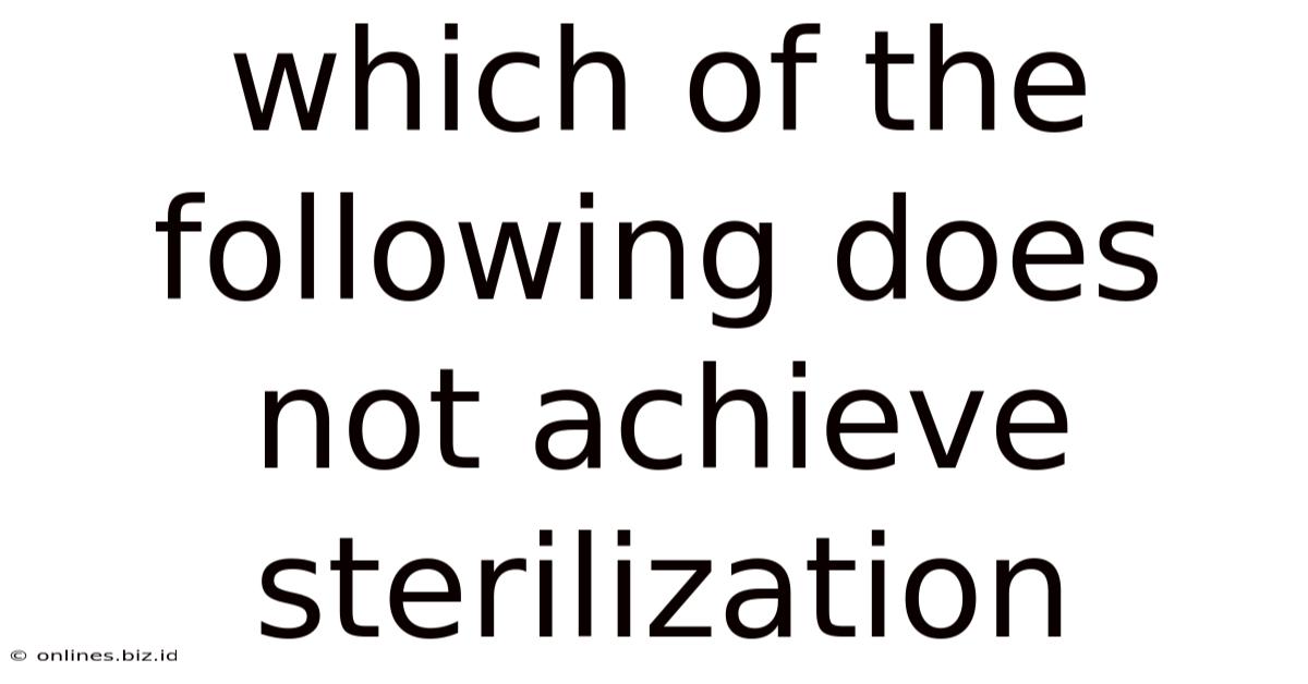 Which Of The Following Does Not Achieve Sterilization