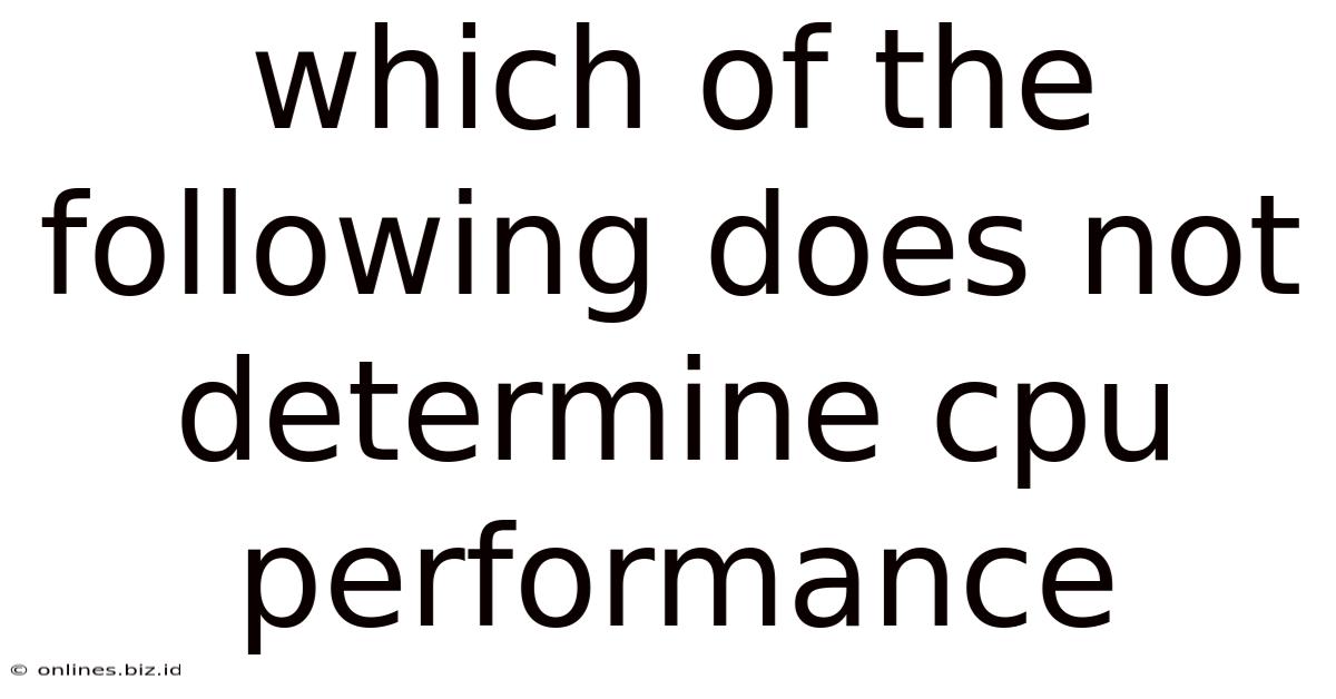 Which Of The Following Does Not Determine Cpu Performance