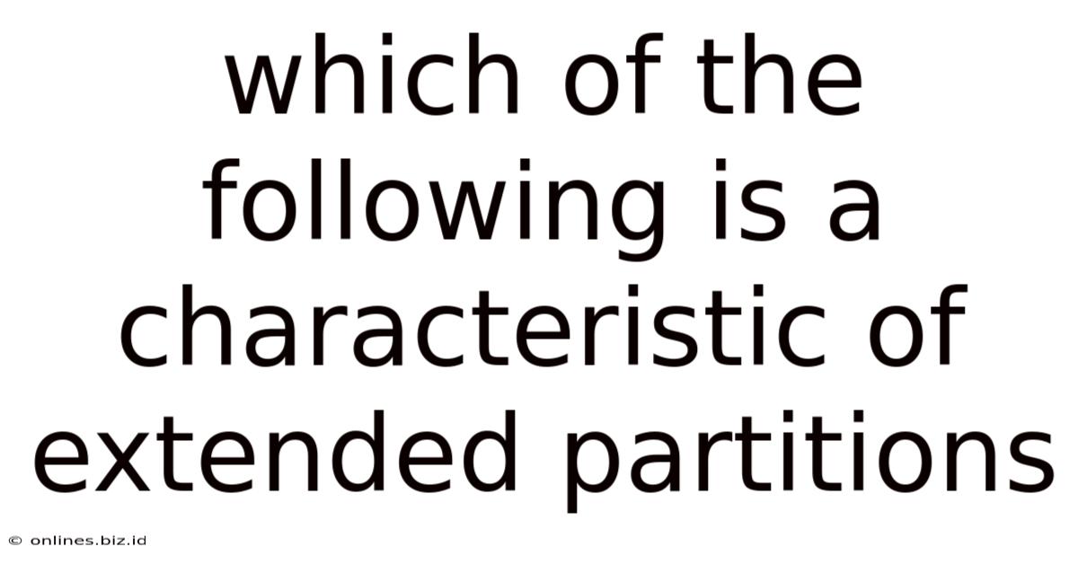 Which Of The Following Is A Characteristic Of Extended Partitions