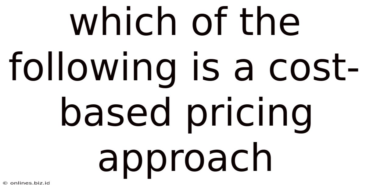 Which Of The Following Is A Cost-based Pricing Approach