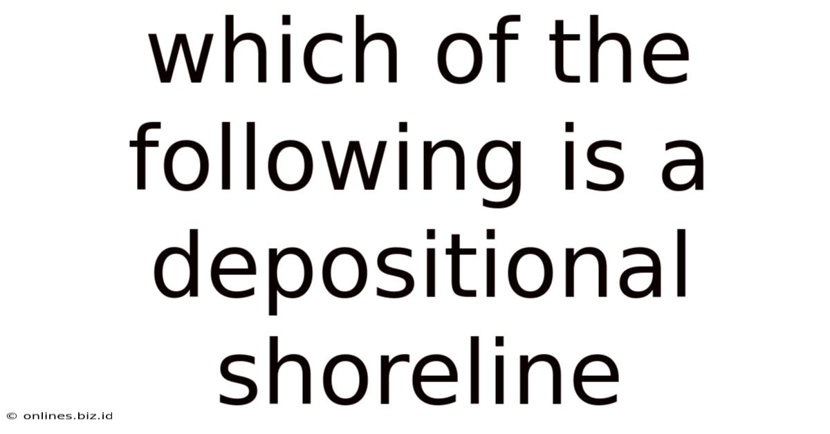 Which Of The Following Is A Depositional Shoreline
