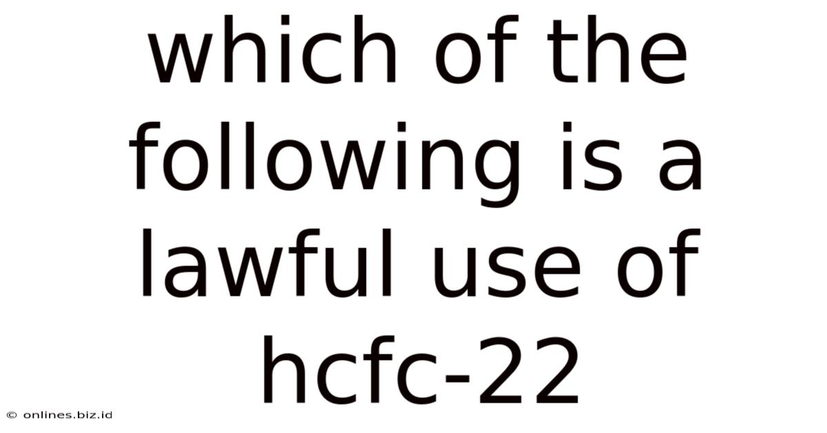 Which Of The Following Is A Lawful Use Of Hcfc-22