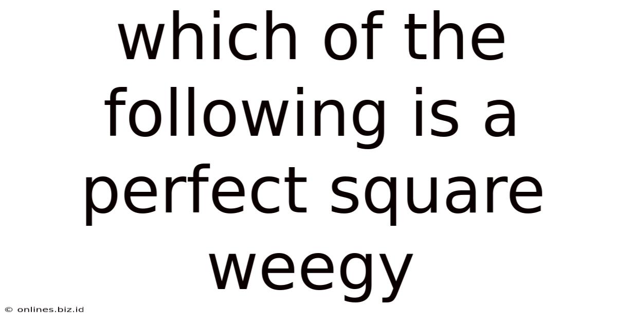 Which Of The Following Is A Perfect Square Weegy