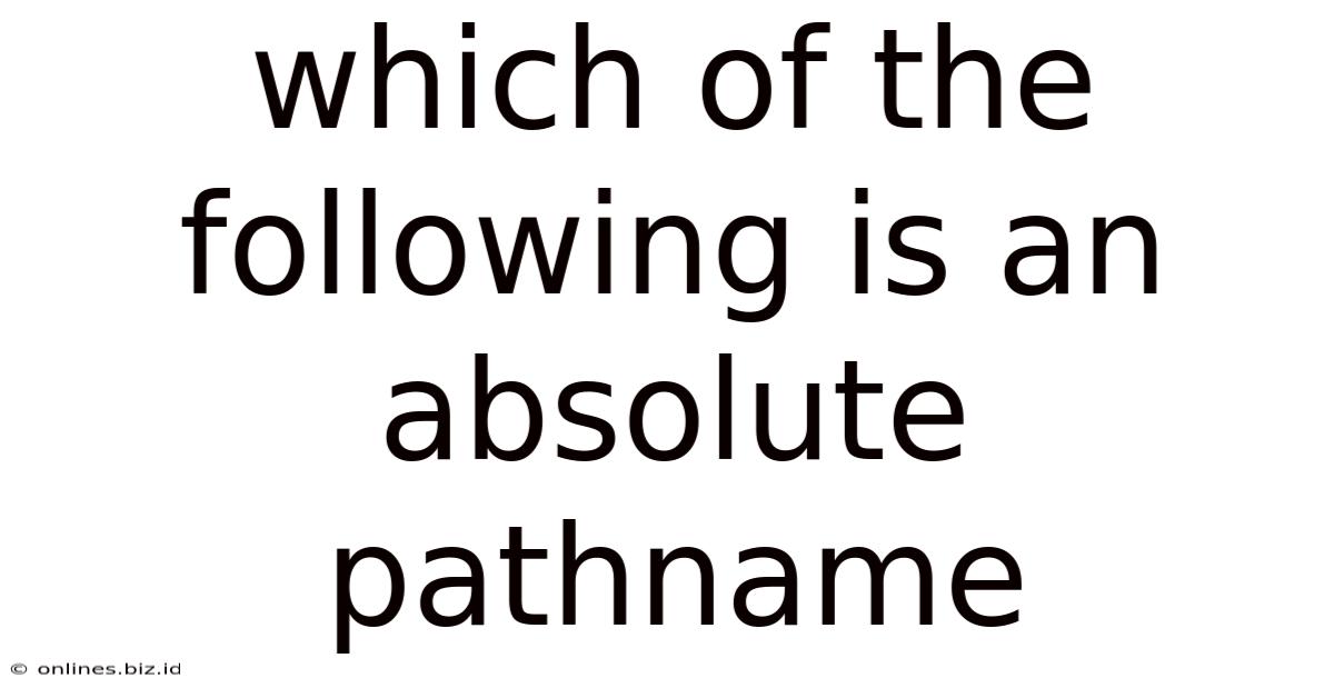 Which Of The Following Is An Absolute Pathname