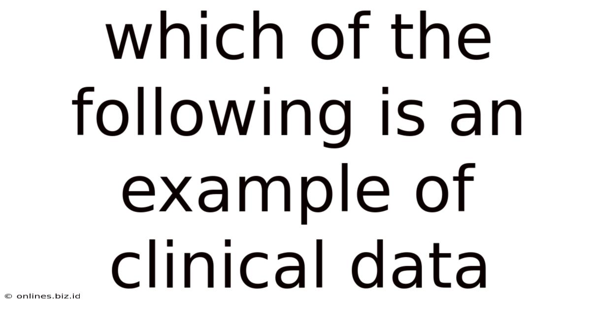 Which Of The Following Is An Example Of Clinical Data
