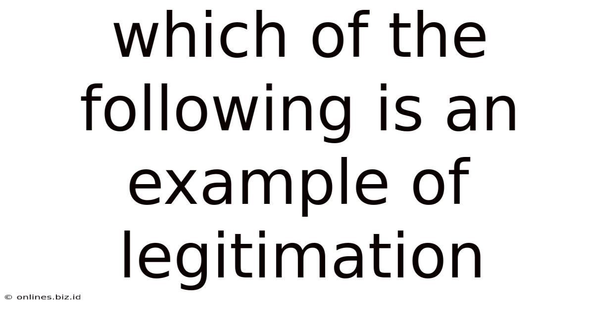 Which Of The Following Is An Example Of Legitimation