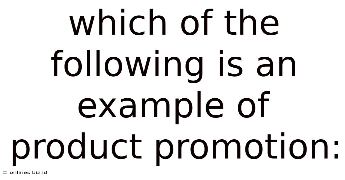 Which Of The Following Is An Example Of Product Promotion: