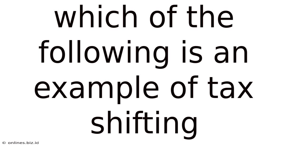Which Of The Following Is An Example Of Tax Shifting