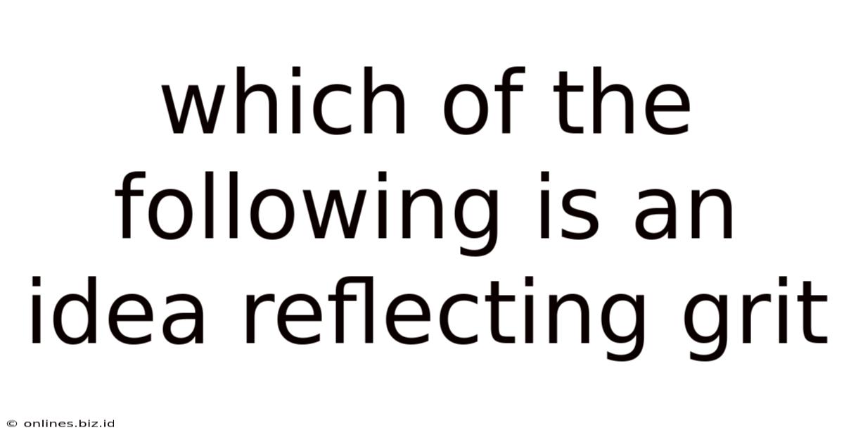 Which Of The Following Is An Idea Reflecting Grit
