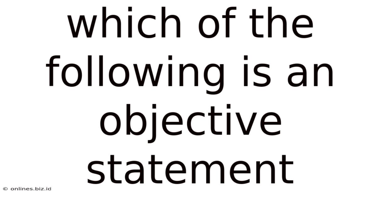 Which Of The Following Is An Objective Statement