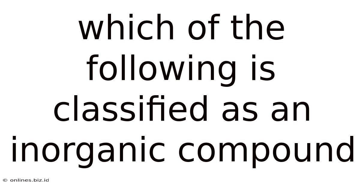 Which Of The Following Is Classified As An Inorganic Compound