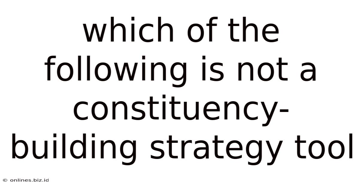 Which Of The Following Is Not A Constituency-building Strategy Tool