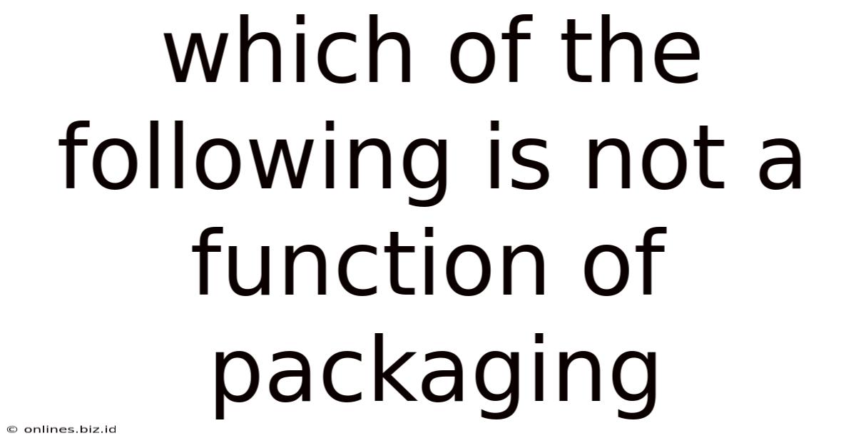 Which Of The Following Is Not A Function Of Packaging