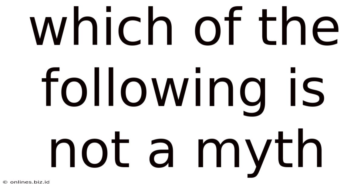 Which Of The Following Is Not A Myth