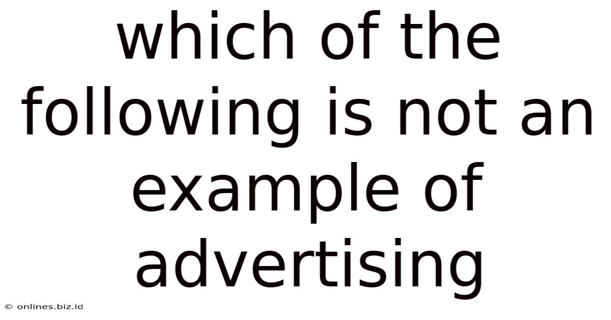 Which Of The Following Is Not An Example Of Advertising