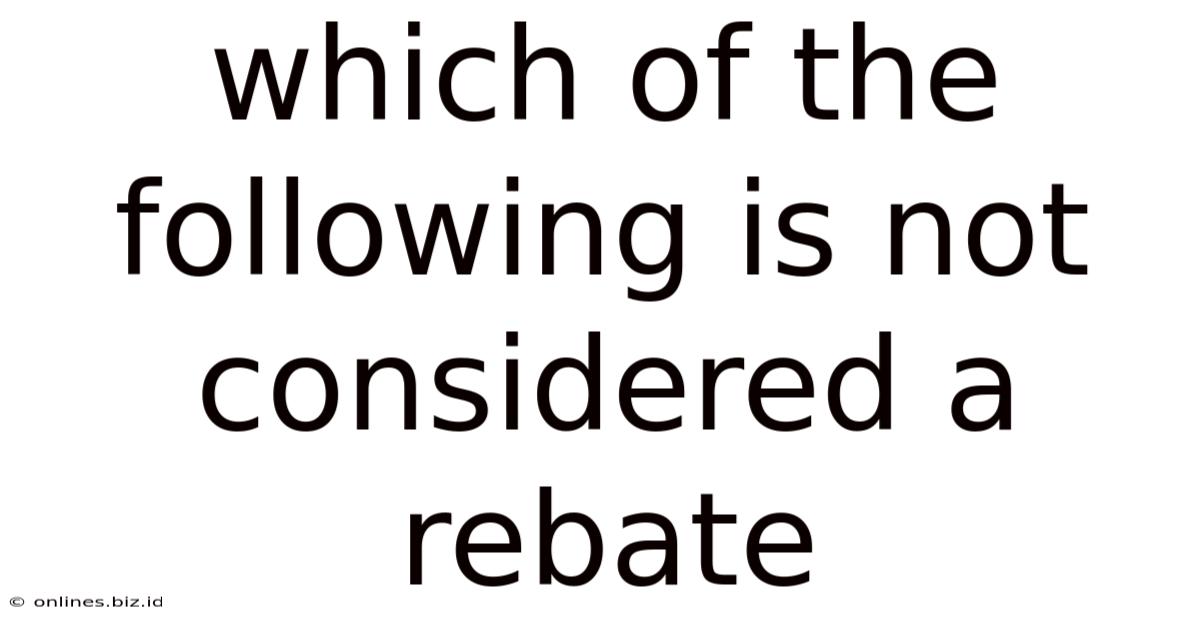 Which Of The Following Is Not Considered A Rebate