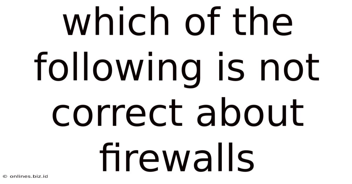 Which Of The Following Is Not Correct About Firewalls