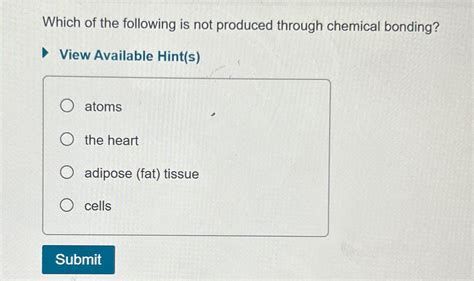 Which Of The Following Is Not Produced Through Chemical Bonding