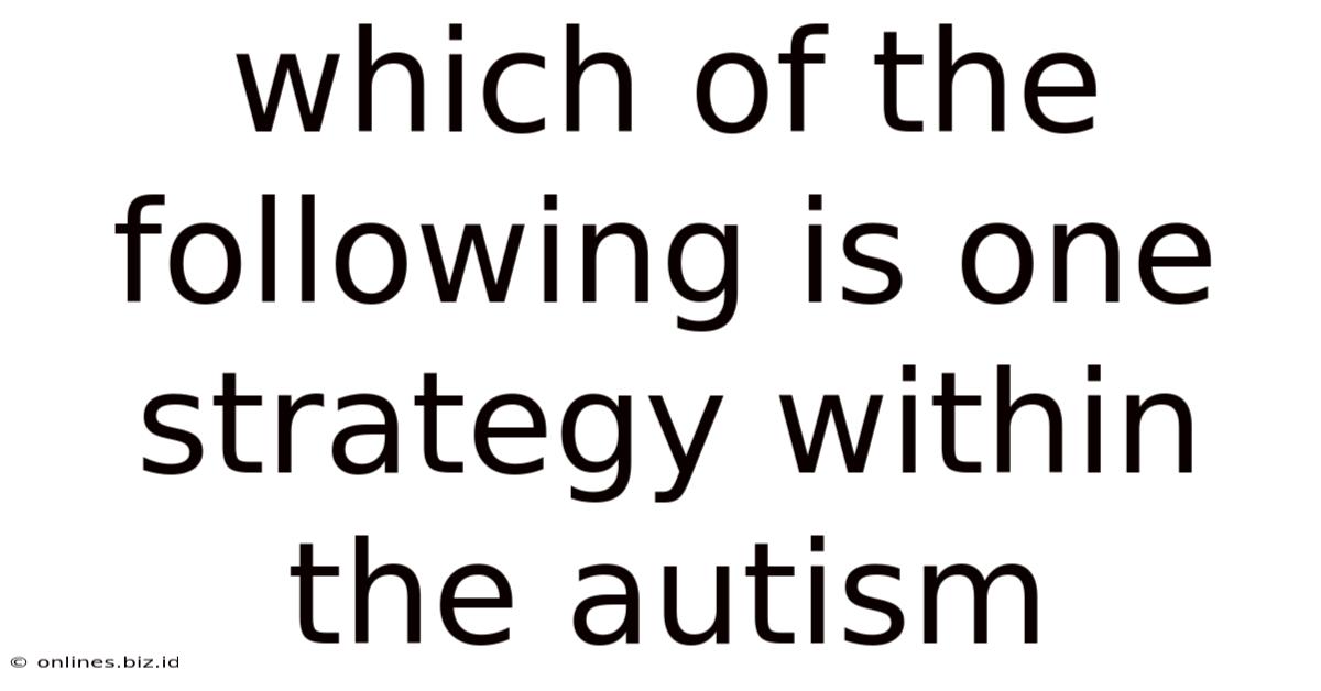 Which Of The Following Is One Strategy Within The Autism