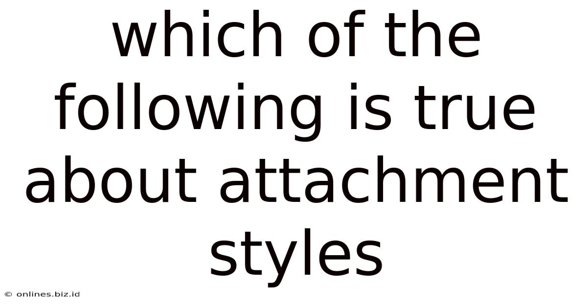 Which Of The Following Is True About Attachment Styles