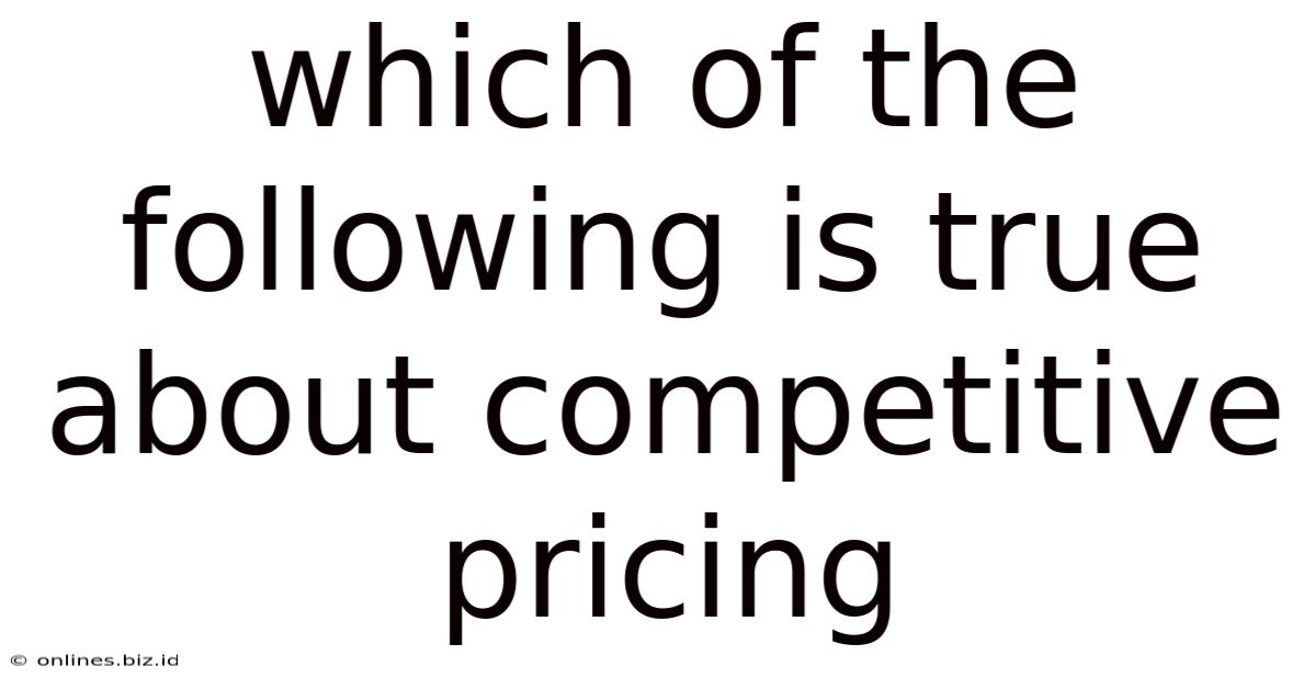Which Of The Following Is True About Competitive Pricing