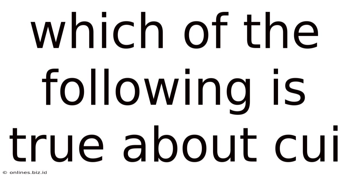 Which Of The Following Is True About Cui